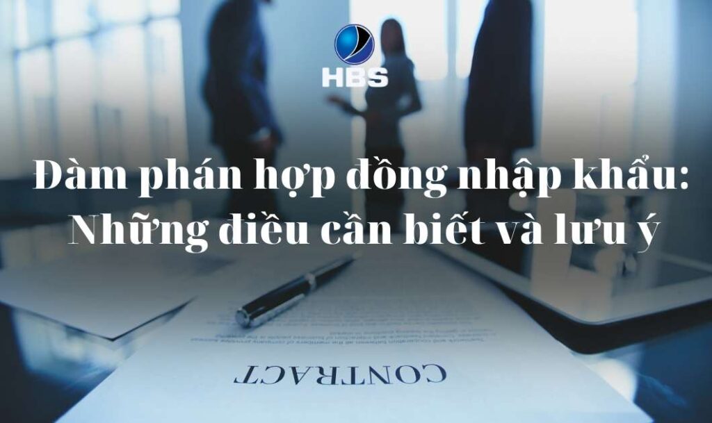 Dam phan hop dong nhap khau Nhung dieu can biet va luu y