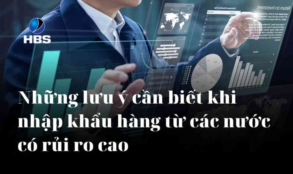 Nhung luu y can biet khi nhap khau hang tu cac nuoc co rui ro cao