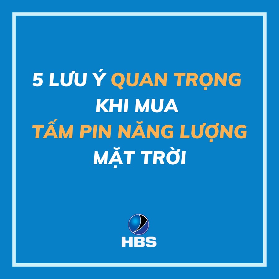 5 LƯU Ý QUAN TRỌNG KHI MUA TẤM PIN NĂNG LƯỢNG MẶT TRỜI 2 5 LUU Y QUAN TRONG KHI MUA TAM PIN NANG LUONG MAT TROI