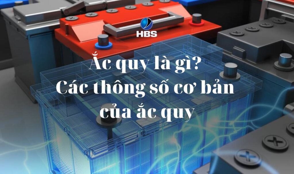 Ac quy la gi Cac thong so co ban cua ac quy