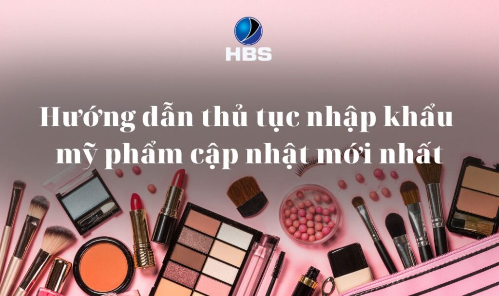 Huong dan thu tuc nhap khau my pham cap nhat moi nhat