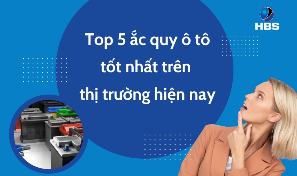 Top 5 ac quy o to tot nhat tren thi truong hien nay
